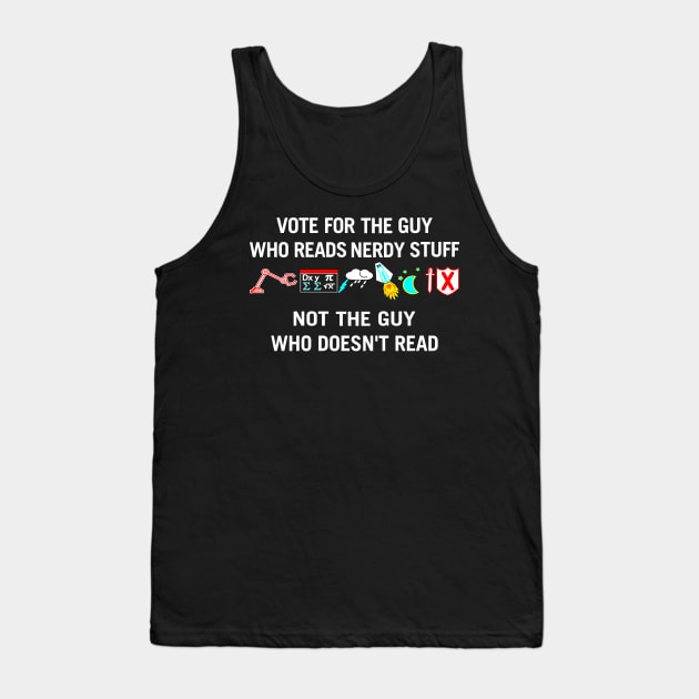 Vote For The Guy Who reads Nerdy Stuff Tank Top by MMROB